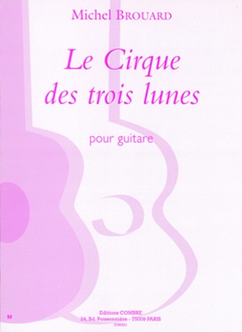 BROUARD Michel&nbsp;&nbsp;Le Cirque des trois lunes (4 pièces)&nbsp;&nbsp;guitare Partition