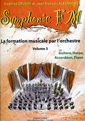 DRUMM Siegfried / ALEXANDRE Jean François&nbsp;&nbsp;Symphonic FM Vol.3 Elève Guitare, Harpe, Accordéon et Piano&nbsp;&nbsp;formation musicale Partition