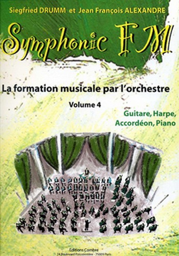 DRUMM Siegfried / ALEXANDRE Jean François&nbsp;&nbsp;Symphonic FM Vol.4 Elève Guitare, Harpe, Accordéon, Piano&nbsp;&nbsp;formation musicale Partition