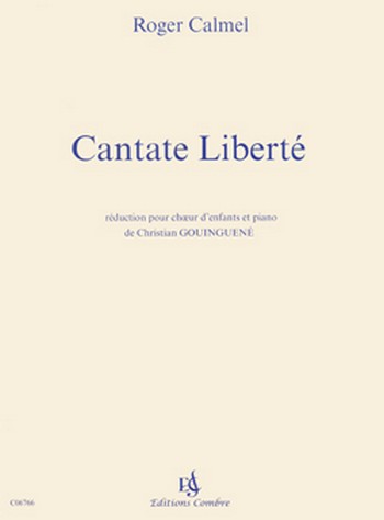Calmel, Roger&nbsp;&nbsp;Cantate liberté&nbsp;&nbsp;Choeur d'enfants et piano (réduction) Partition