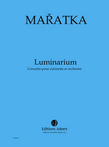 MARATKA Krystof Luminarium - Concerto pour clarinette&nbsp;&nbsp;clarinette et orchestre&nbsp;&nbsp;Partition