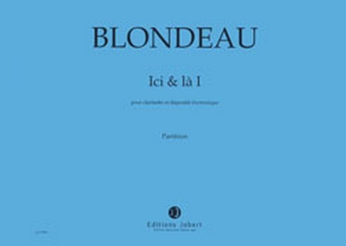 BLONDEAU Thierry Ici et Là I  clarinette et électronique  Partition