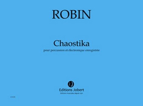 ROBIN Yann Chaostika&nbsp;&nbsp;percussion et électronique enregistrée&nbsp;&nbsp;Partition