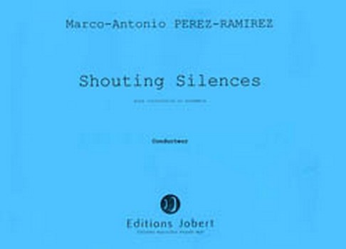PEREZ-RAMIREZ Marco-Antonio Shouting silences&nbsp;&nbsp;violoncelle et ensemble&nbsp;&nbsp;Partition