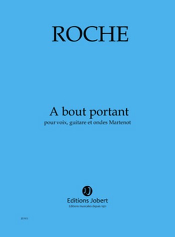 ROCHE Colin A bout portant&nbsp;&nbsp;voix, guitare et ondes Martenot&nbsp;&nbsp;Partition