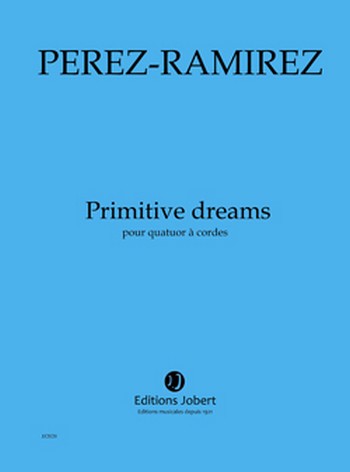 PEREZ-RAMIREZ Marco-Antonio Primitive dreams&nbsp;&nbsp;quatuor à cordes&nbsp;&nbsp;Partition + matériel