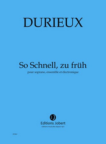 DURIEUX Frédéric So Schnell, zu früh  soprano, ensemble et électronique  Partition