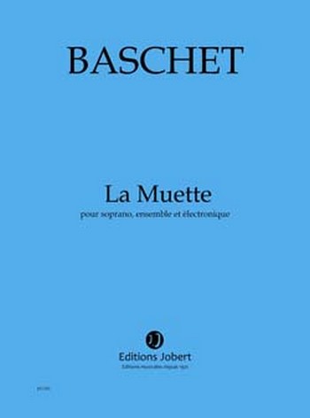 Baschet, Florence  La Muette  Soprano, ensemble et électronique Partition