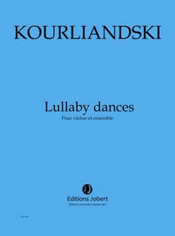 KOURLIANDSKI Dmitri Lullaby dances&nbsp;&nbsp;violon et ensemble&nbsp;&nbsp;Partition