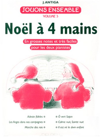 ANTIGA Jean Jouons ensemble Vol.3 - Noël à 4 mains  piano à 4 mains  Partition