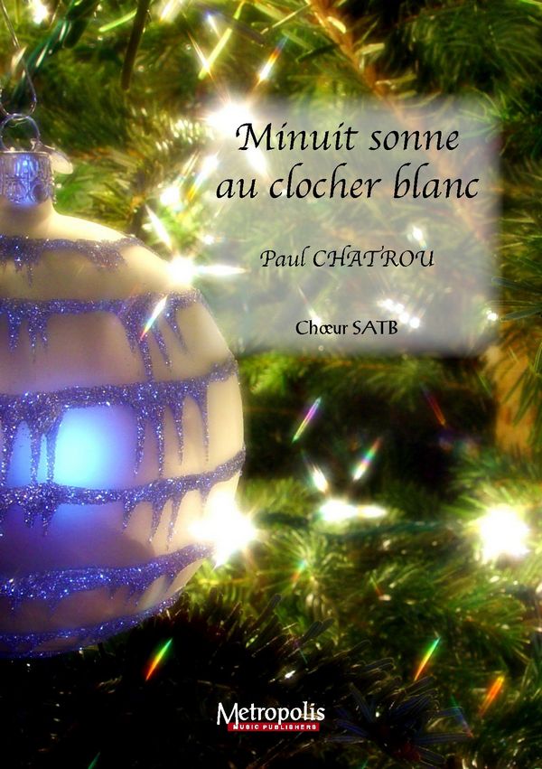 Chatrou, Paul&nbsp;&nbsp;Minuit sonne au clocher blanc (10x)&nbsp;&nbsp;SATB