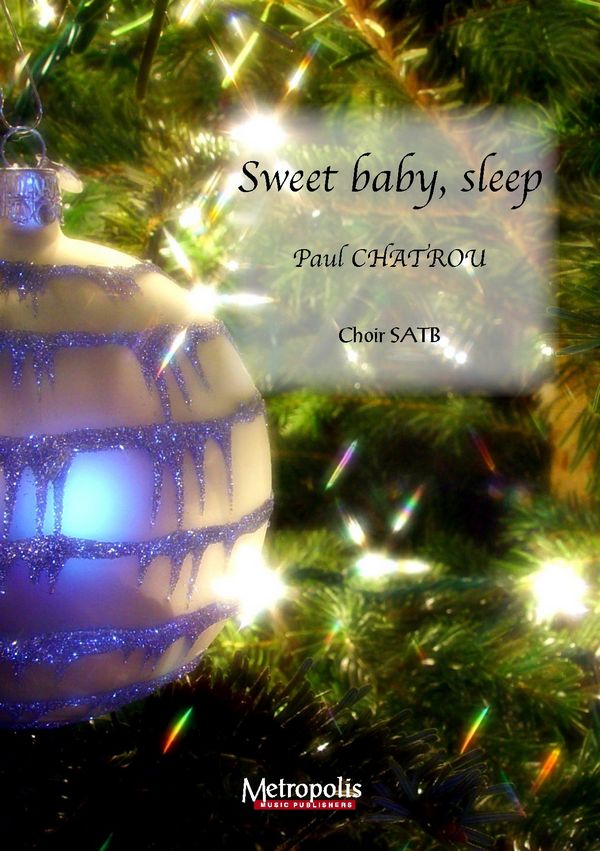 Chatrou, Paul&nbsp;&nbsp;Sweet baby sleep (10x)&nbsp;&nbsp;SATB