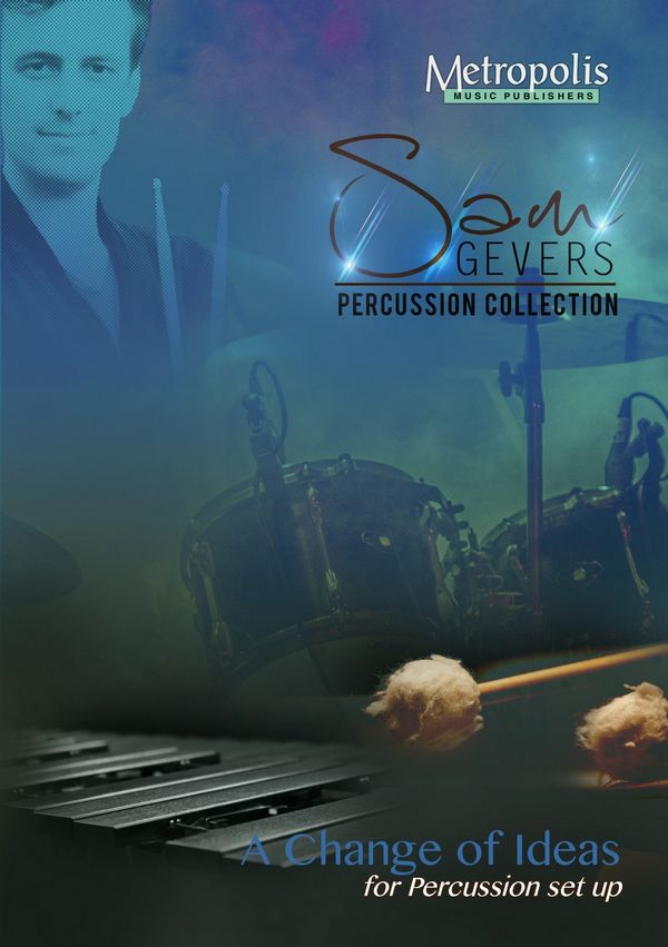 Gevers, Sam, A Change of Ideas&nbsp;&nbsp;Percussion&nbsp;&nbsp;