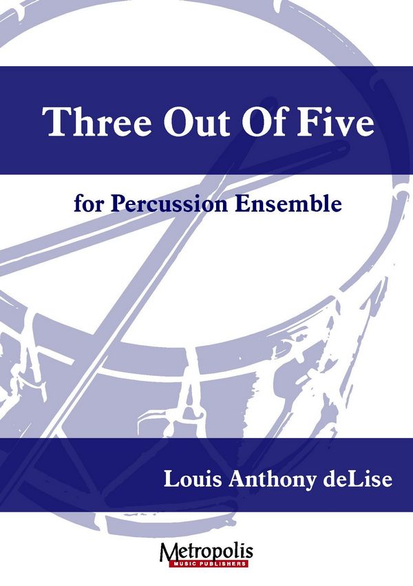 DeLise, Louis Anthony, Three out of Five&nbsp;&nbsp;Percussion Ensemble&nbsp;&nbsp;