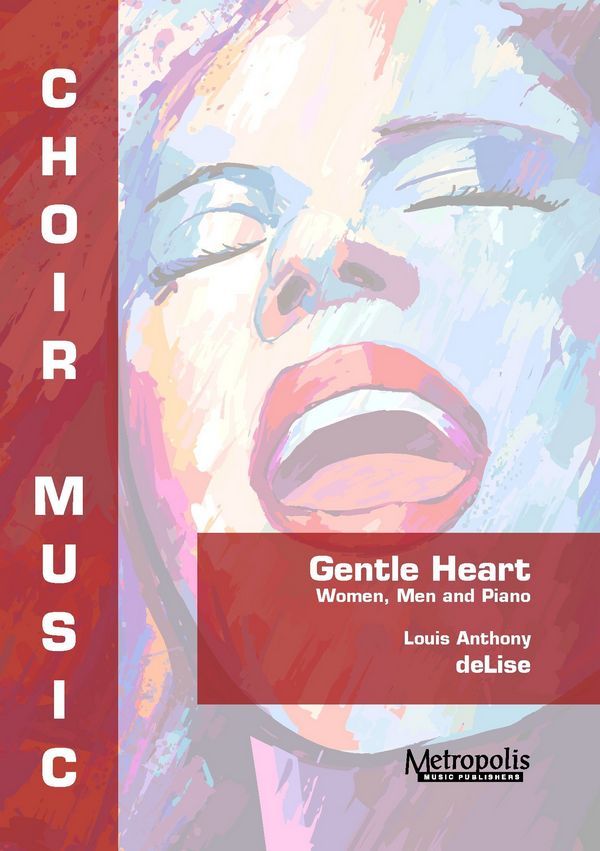 DeLise, Louis Anthony, Gentle Heart&nbsp;&nbsp;Choir (SAB) and Piano&nbsp;&nbsp;(Minimum purchase: 8 copies)