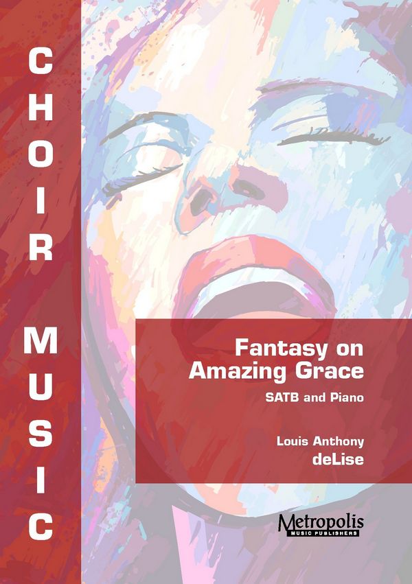 DeLise, Louis Anthony, Fantasy on 'Amazing Grace'&nbsp;&nbsp;Choir (SATB) and Piano&nbsp;&nbsp;(Minimum purchase: 8 copies)
