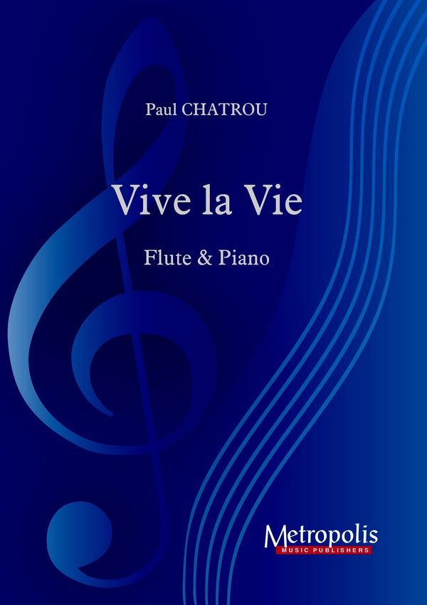 Chatrou, Paul, Vive la Vie pour Flute et Piano&nbsp;&nbsp;Flute and Piano&nbsp;&nbsp;
