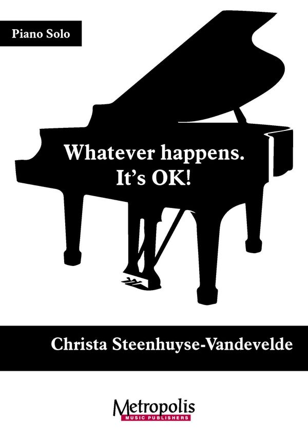 Steenhuyse-Vandevelde, Christa, Whatever happens. It's Ok!&nbsp;&nbsp;Piano Solo&nbsp;&nbsp;