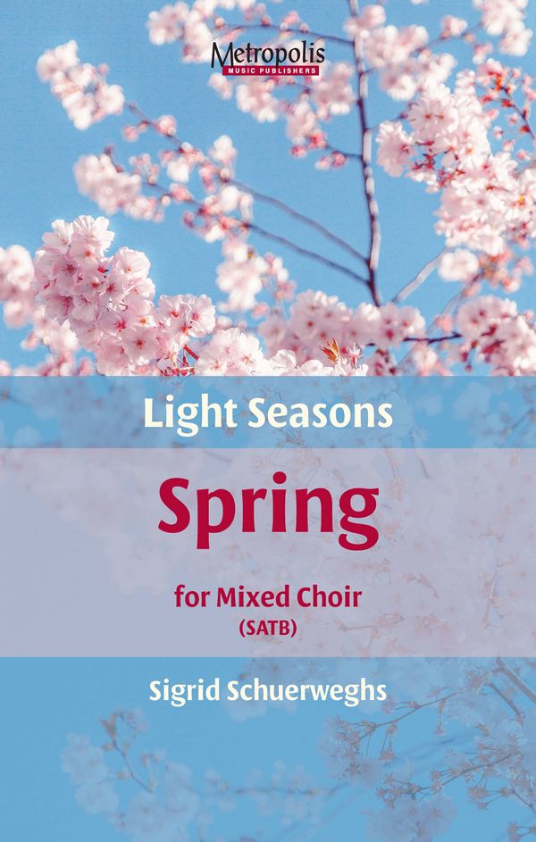 Schuerweghs, Sigrid, Light Seasons - Spring&nbsp;&nbsp;Choir (SATB)&nbsp;&nbsp;
