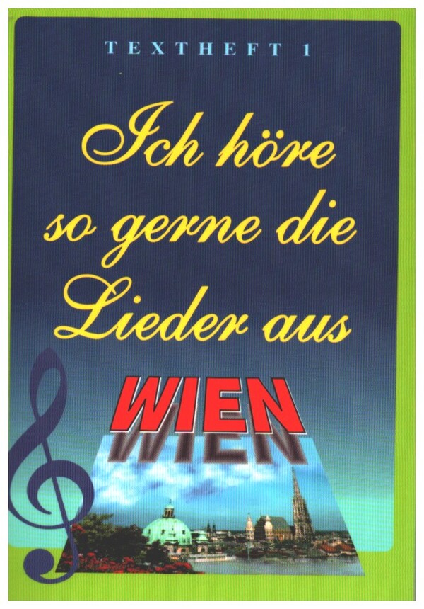 Ich höre so gerne die Lieder aus Wien&nbsp;&nbsp;&nbsp;&nbsp;Textheft 1