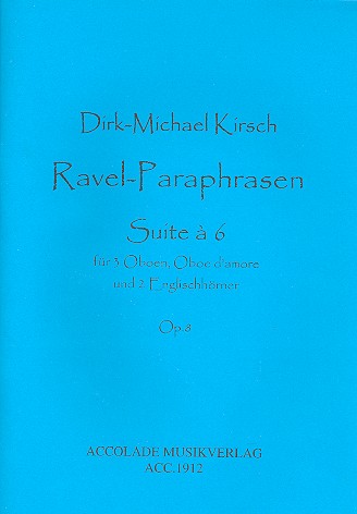 Ravel-Paraphrasen op.8 für 3 Oboen,  Oboe d'amore und 2 Englischhörner  Partitur und Stimmen