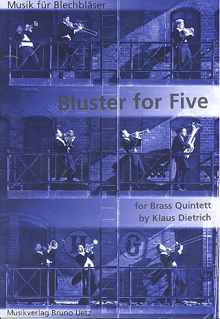 Bluster for five für 2 Trompeten,&nbsp;&nbsp;2 Posaunen (Horn und Posaune) und Tuba&nbsp;&nbsp;Partitur und Stimmen