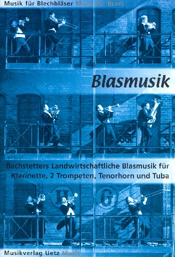 Landwirtschaftliche Blasmusik&nbsp;&nbsp;für Klarinette, 2 Trompeten, Tenorhorn (Posaune) und Tuba&nbsp;&nbsp;Partitur und Stimmen