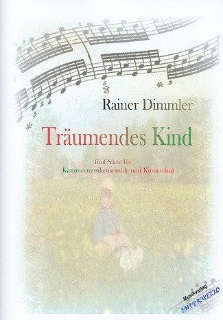 Träumendes Kind für Kinderchor  und Kammerensemble  Partitur und Stimmen (Kopiervorlagen)