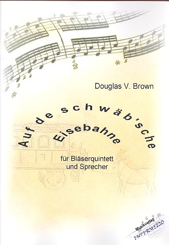 Auf de schwäb'sche Eisebahne für Sprecher,  kleine Flöte, Oboe, Klarinette, Horn und Fagott  Partitur und Stimmen