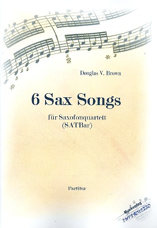 6 Sax Songs für 4 Saxophone (SATBar)  Partitur und Stimmen  