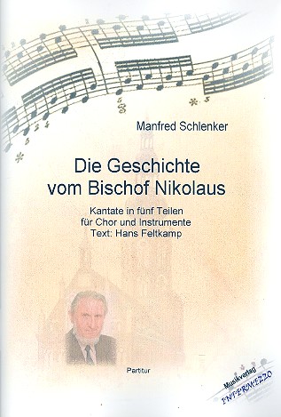 Die Geschichte vom Bischof Nikolaus für  Sprecher, Soli, (Kinder-) Chor und Instrumente  Partitur und Stimmen