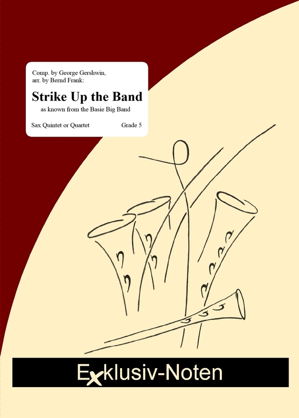 Strike Up the Band&nbsp;&nbsp;für 4-5 Saxophone (S/AAA/T(T)Bar)&nbsp;&nbsp;Partitur und Stimmen