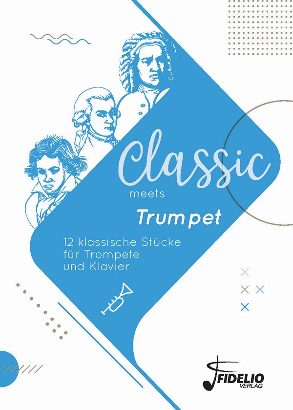 Classic meets Trumpet - 12 klassische Stücke  für Trompete und Klavier  Spielpartitur