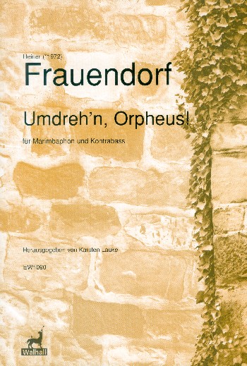 Umdreh'n Orpheus  für Marimbaphon und Kontrabass  2 Spielpartituren