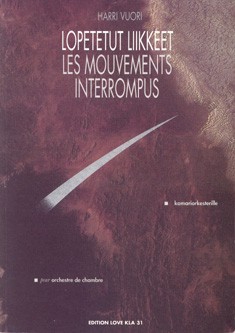 Vuori, Harri&nbsp;&nbsp;Lopetetut liikkeet / Les mouvements interrompus&nbsp;&nbsp;Partitur