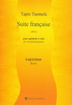 Tuomela, Tapio Suite Francaise For Woodwind Quintet&nbsp;&nbsp;Bläserquintett&nbsp;&nbsp;Partitur und Stimmen Flöte, Oboe, Klarinette, Horn und Fagott