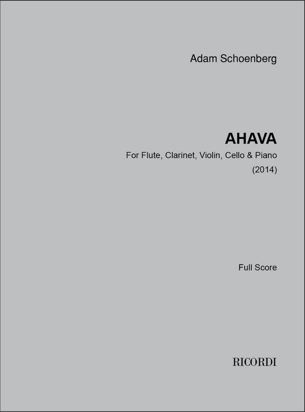 Adam Schoenberg, Ahava  Piano solo, Flute, Clarinet in Bb, Violin and Violoncello  Partitur
