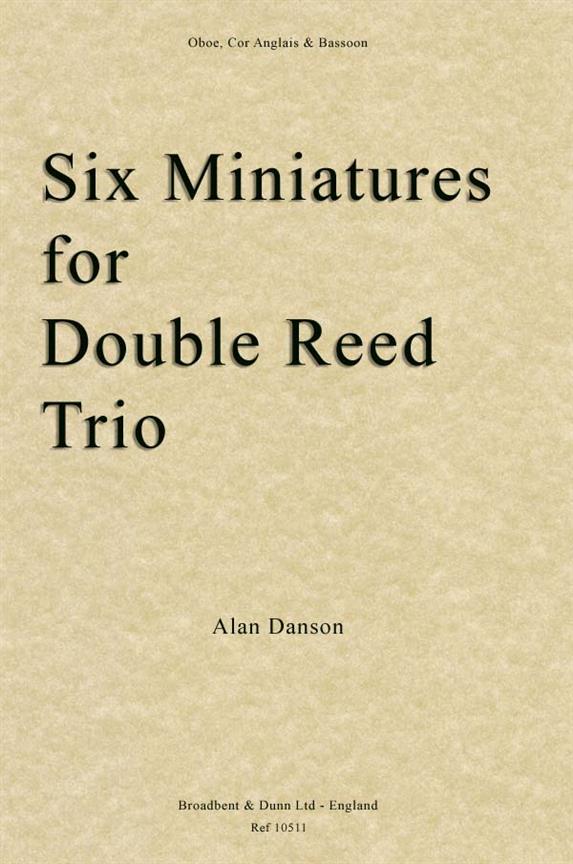 Alan Danson, Six Miniatures for Double Reed Trio  Oboe, English Horn and Bassoon  Partitur + Stimmen