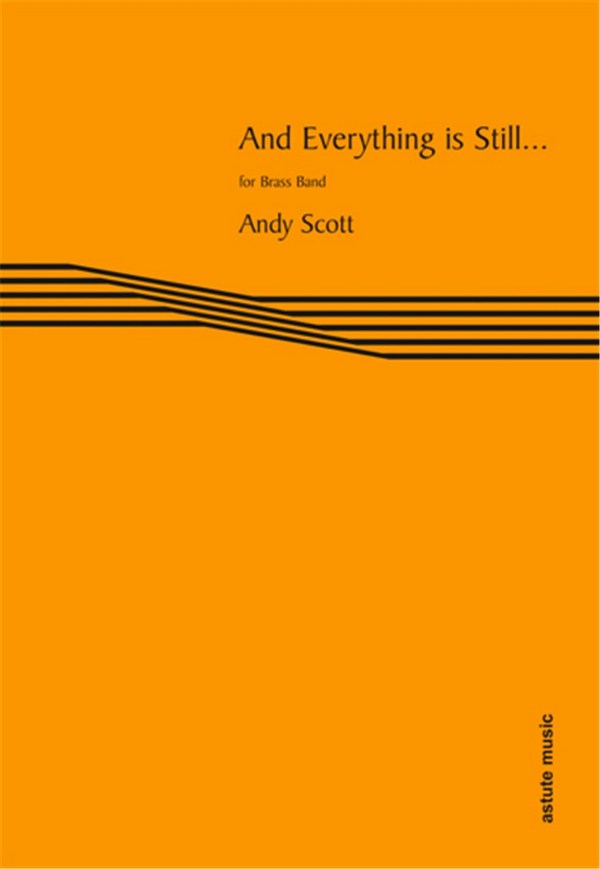 Andy Scott, And Everything is Still  Brass Band  Partitur