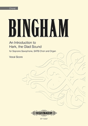 Bingham, Judith, An Introduction to Hark, the Glad Sound&nbsp;&nbsp;für Soprano Saxophone, SATB Choir and Organ&nbsp;&nbsp;