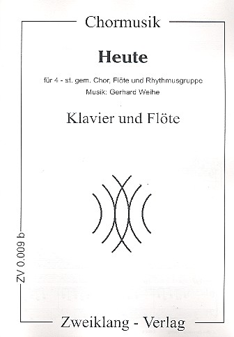 Heute für gem Chor, Flöte und  Rhythmusgruppe  Piano-Direktion (Flöte und Klavier)