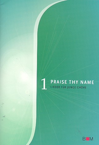Praise thy Name Band 1  Lieder für junge Chöre  