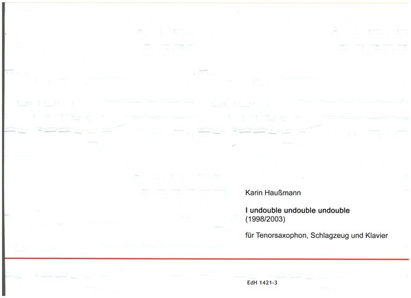 I undouble undouble undouble&nbsp;&nbsp;für Tenorsaxophon, Schlagzeug und Klavier&nbsp;&nbsp;3 Spielpartituren Din A3