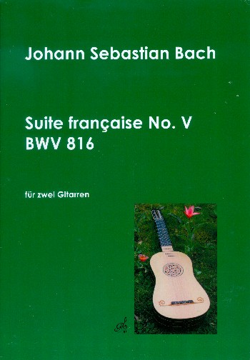 Französische Suite Nr.5 BWV816  für 2 Gitarren  Spielpartitur