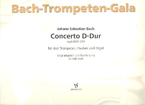 Concerto D-Dur nach BWV249 &nbsp;&nbsp;für 3 Trompeten, Pauken und Orgel&nbsp;&nbsp;Partitur und Stimmen