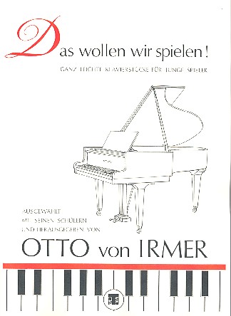 Das wollen wir spielen Ganz  leichte Klavierstücke für junge Spieler  