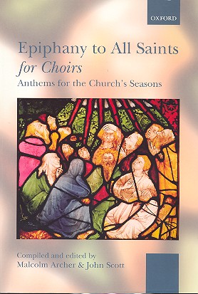 Epiphany to all Saints for choir&nbsp;&nbsp;anthems for the church's seasons&nbsp;&nbsp;Archer, Malcolm, ed