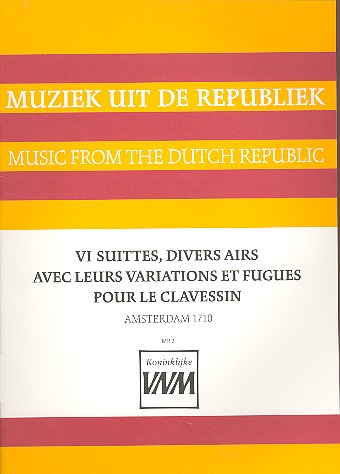 6 Suittes, divers Airs avec leurs  Variations et Fugues pour le  clavessin (div. compositeurs, Amsterdam 1710)