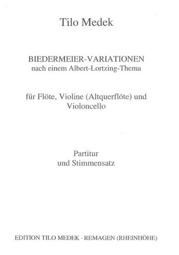 Biedermeier-Variationen nach einem  Albert-Lortzing-Thema für Flöte, Violine  (Altquerflöte) und Violoncello,  Partitur und Stimmen
