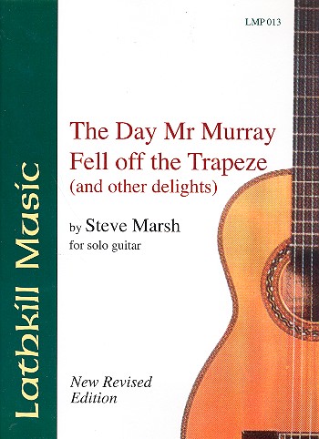 The Day Mr. Murray fell off&nbsp;&nbsp;the Trapeze and other Delights&nbsp;&nbsp;for guitar